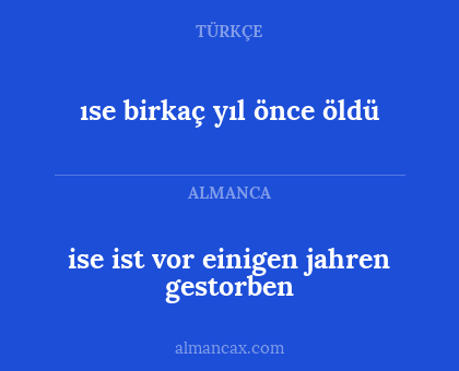 ıse birkaç yıl önce öldü - ise ist vor einigen jahren gestorben