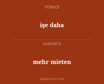 işe daha - mehr mieten