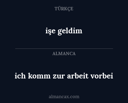 ich komm zur arbeit vorbei - işe geldim