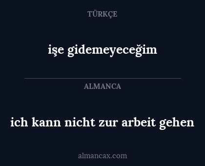 işe gidemeyeceğim - ich kann nicht zur arbeit gehen