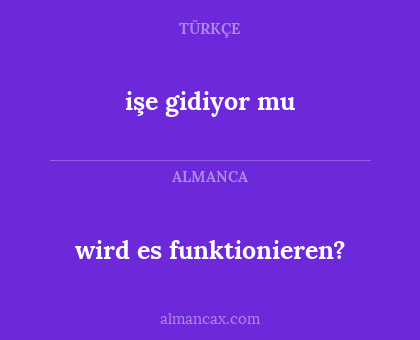 işe gidiyor mu - wird es funktionieren?