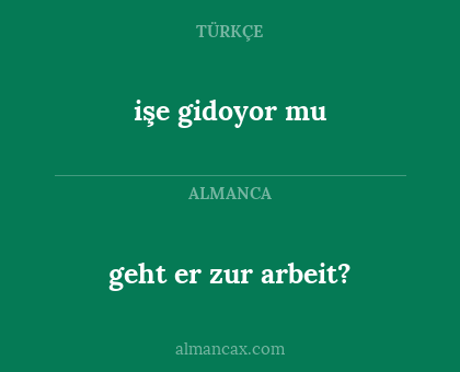 geht er zur arbeit? - işe gidoyor mu