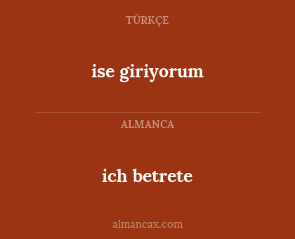 ich betrete - ise giriyorum