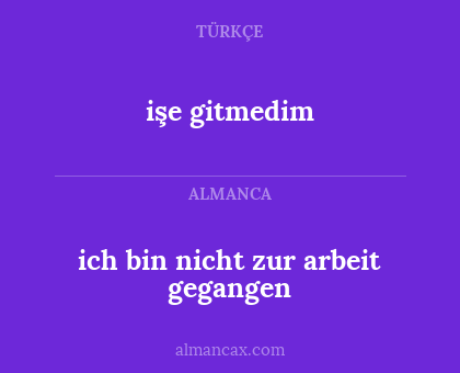işe gitmedim - ich bin nicht zur arbeit gegangen