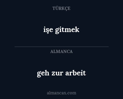 işe gitmek - geh zur arbeit