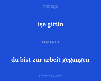 du bist zur arbeit gegangen - işe gittin
