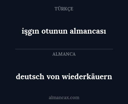 deutsch von wiederkäuern - işgın otunun almancası