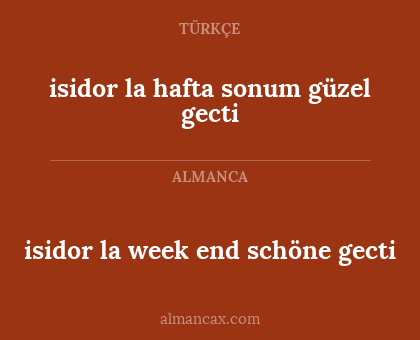 isidor la hafta sonum güzel gecti - isidor la week end schöne gecti