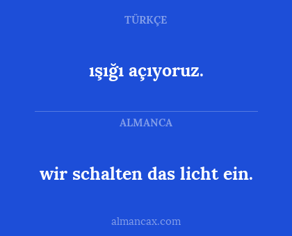 ışığı açıyoruz. - wir schalten das licht ein.