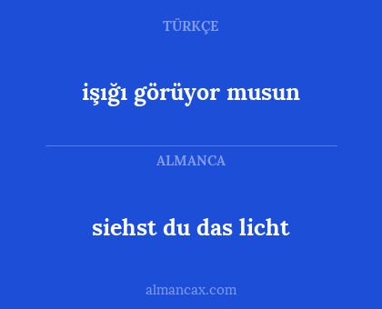 işığı görüyor musun - siehst du das licht