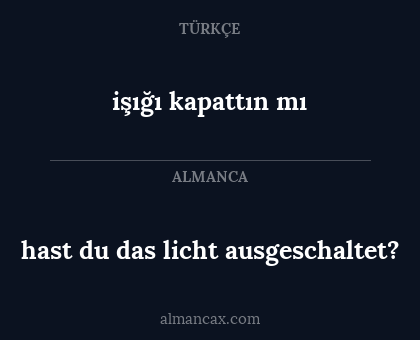 hast du das licht ausgeschaltet? - işığı kapattın mı