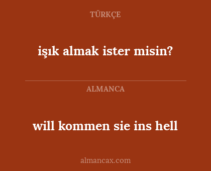 işık almak ister misin? - will kommen sie ins hell