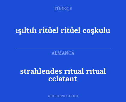 strahlendes rıtual rıtual eclatant - ışıltılı ritüel ritüel coşkulu