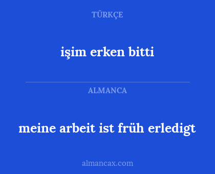 işim erken bitti - meine arbeit ist früh erledigt