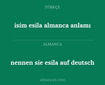 nennen sie esila auf deutsch - isim esila almanca anlamı