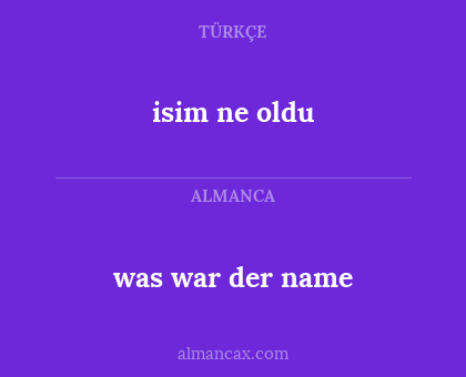 was war der name - isim ne oldu