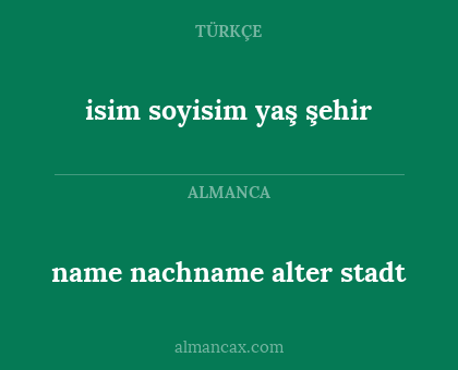 isim
soyisim
yaş
şehir - name
nachname
alter
stadt