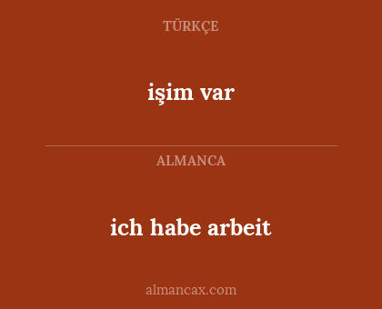 ich habe arbeit - işim var