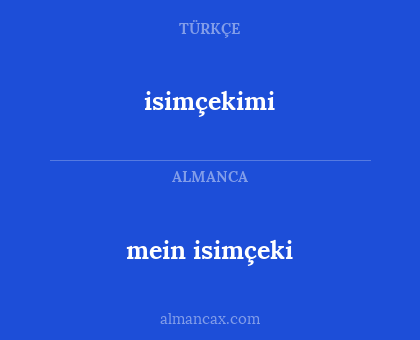 isimçekimi - mein isimçeki