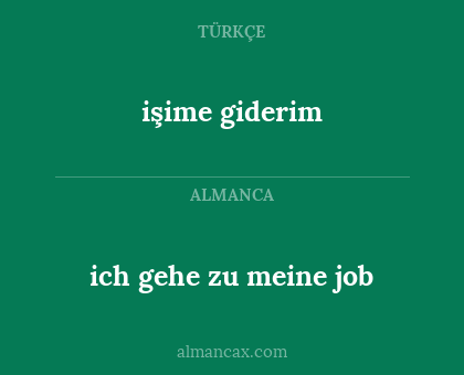işime giderim - ich gehe zu meine job