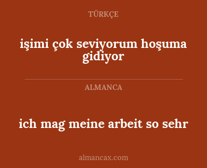 ich mag meine arbeit so sehr - işimi çok seviyorum hoşuma gidiyor