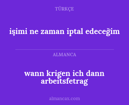 wann krigen ich dann arbeitsfetrag - işimi ne zaman iptal edeceğim