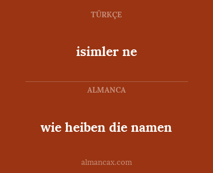 isimler ne - wie heiben die namen