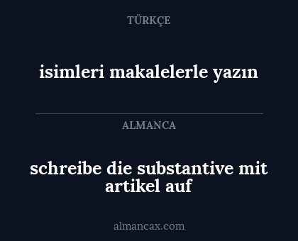 isimleri makalelerle yazın - schreibe die substantive mit artikel auf