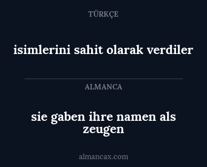 sie gaben ihre namen als zeugen - isimlerini sahit olarak verdiler