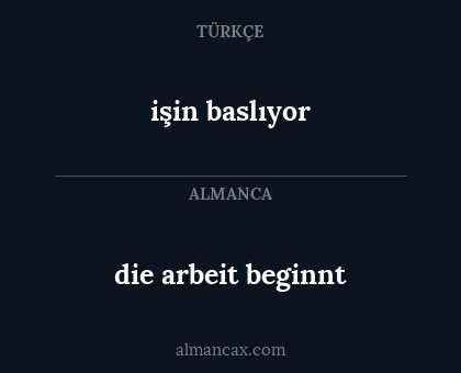 die arbeit beginnt - işin baslıyor