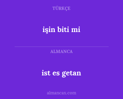 ist es getan - işin biti mi