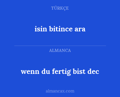 isin bitince ara - wenn du fertig bist dec