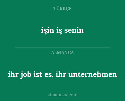 ihr job ist es, ihr unternehmen - işin iş senin