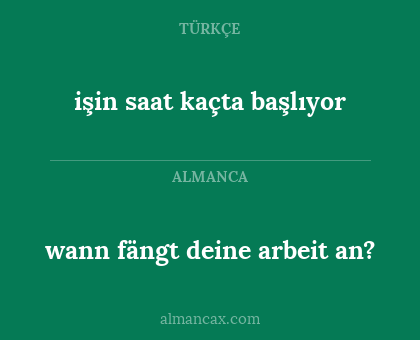 işin saat kaçta başlıyor - wann fängt deine arbeit an?