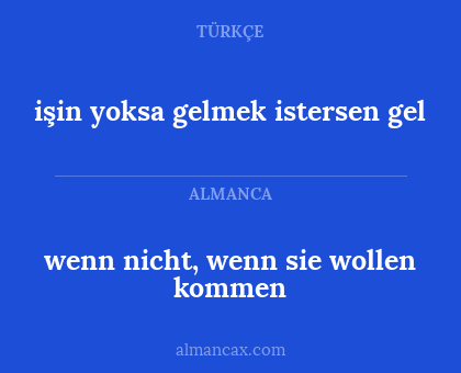 işin yoksa gelmek istersen gel - wenn nicht, wenn sie wollen kommen
