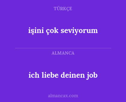 işini çok seviyorum - ich liebe deinen job