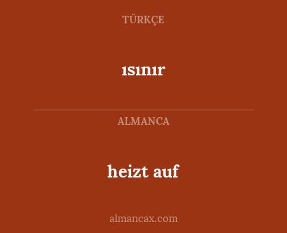 heizt auf - ısınır