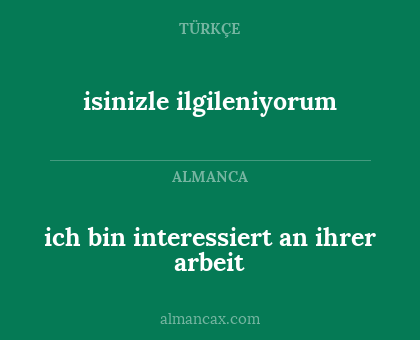 isinizle ilgileniyorum - ich bin interessiert an ihrer arbeit