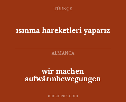 wir machen aufwärmbewegungen - ısınma hareketleri yaparız