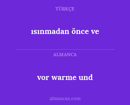 ısınmadan önce ve - vor warme und
