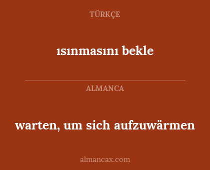 warten, um sich aufzuwärmen - ısınmasını bekle