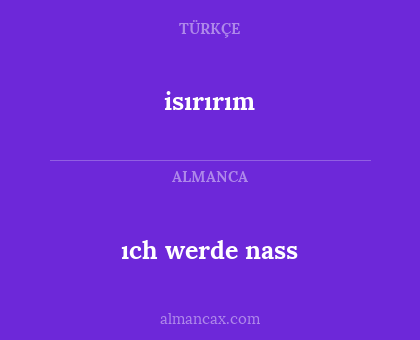 isırırım - ıch werde nass