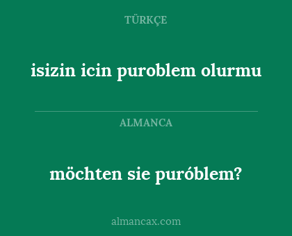 isizin icin puroblem olurmu - möchten sie puróblem?