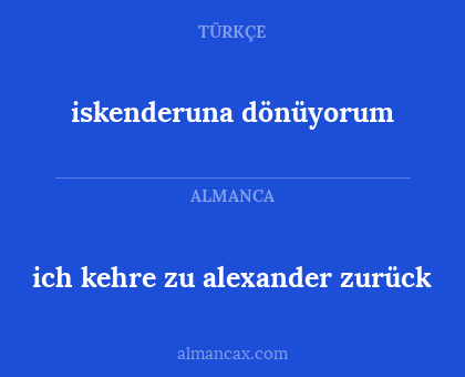 iskenderuna dönüyorum - ich kehre zu alexander zurück