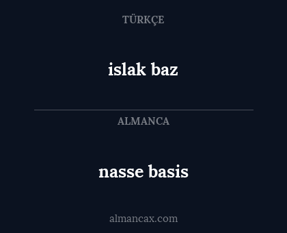 nasse basis - islak baz