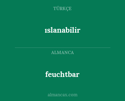 ıslanabilir - feuchtbar