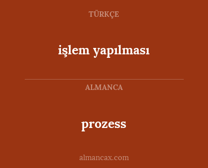 prozess - işlem yapılması