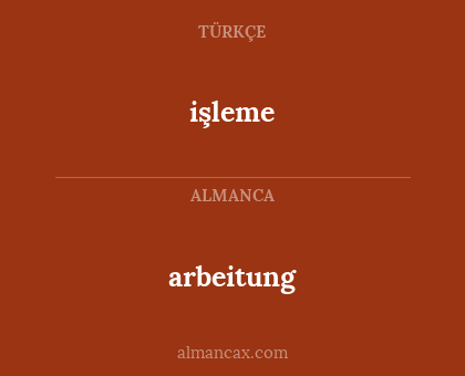 arbeitung - işleme