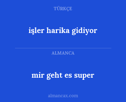 mir geht es super - işler harika gidiyor