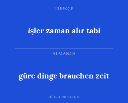 işler zaman alır tabi - güre dinge brauchen zeit